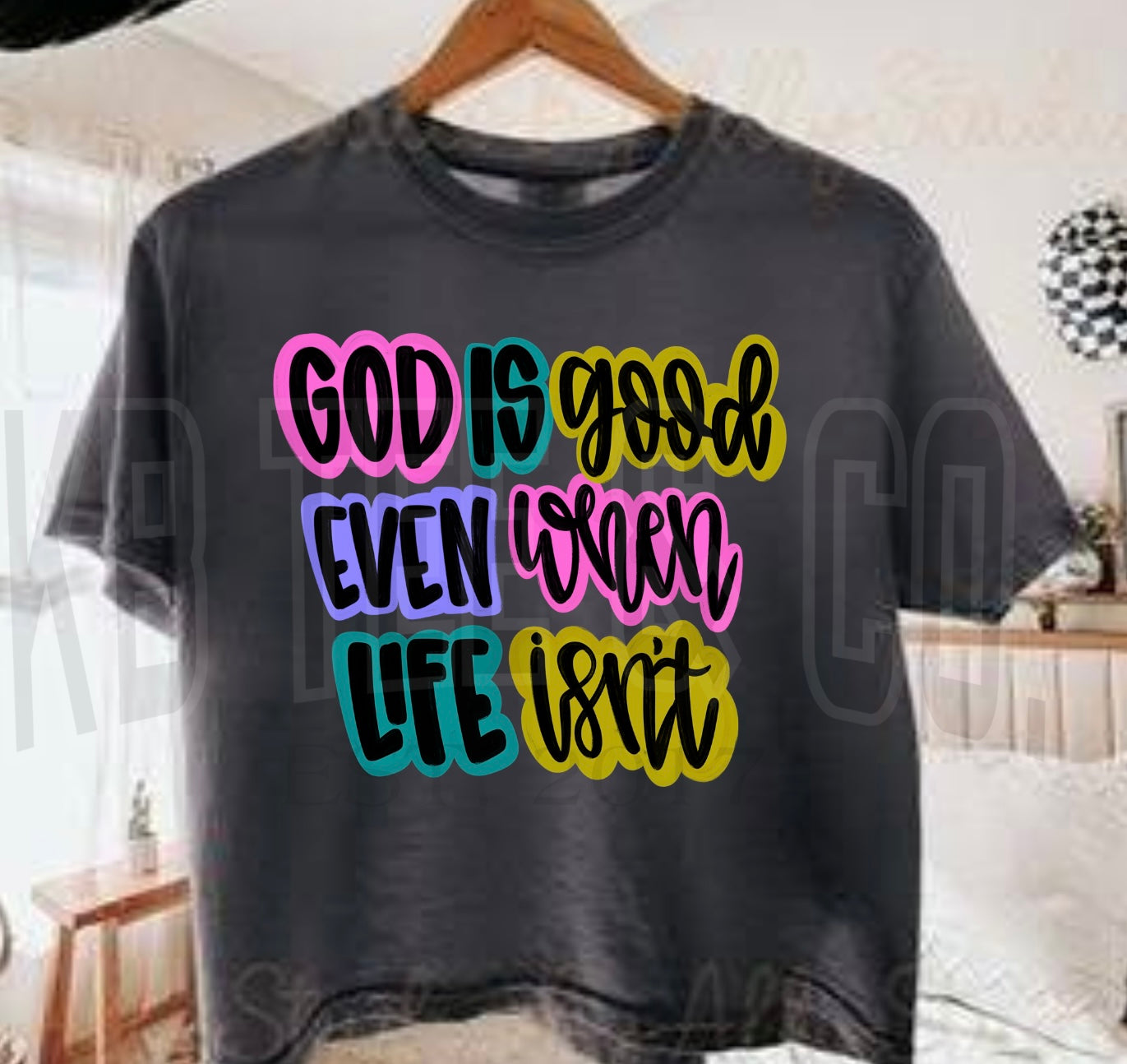 God is Good even when life isn’t- Comfort Color